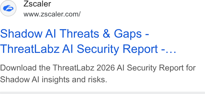 Zscaler ad on Google Ads: Shadow Al Threats & Gaps - Threat Labz Al Security Report -... Download the Threat Labz 2026 Al Security Report for Shadow Al insights and risks.