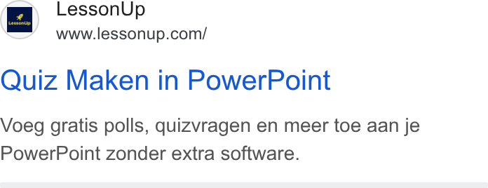 LessonUp ad on Google Ads: Quiz Maken in Power Point Voeg gratis polls, quizvragen en meer toe aan je Power Point zonder extra software.