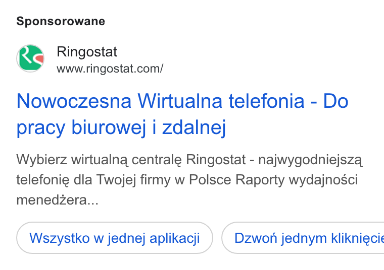 Ringostat ad on Google Ads: Sponsorowane Nowoczesna Wirtualna telefonia - Do pracy biurowej i Zdalne;} Wybierz wirtualna centrale Ringostat - najwygodniejszq telefonie dla Twojej firmy w Polsce Raporty wydajnosci menedzera... Wszystko w jednej aplikacji ) ( Dzwon jednym klikniecie