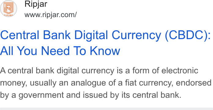 Ripjar ad on Google Ads: Central Bank Digital Currency (CBDC): All You Need To Know A central bank digital currency is a form of electronic money, usually an analogue of a fiat currency, endorsed by a government and issued by its central bank.
