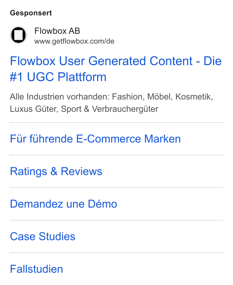 Flowbox ad on Google Ads: Gesponsert Flowbox User Generated Content - Die #1 UGC Plattform Alle Industrien vorhanden: Fashion, Mébel, Kosmetik, Luxus Giter, Sport & Verbraucherg Uter Fur fuhrende E-Commerce Marken Ratings & Reviews Demandez une Démo Case Studies Fallstudien