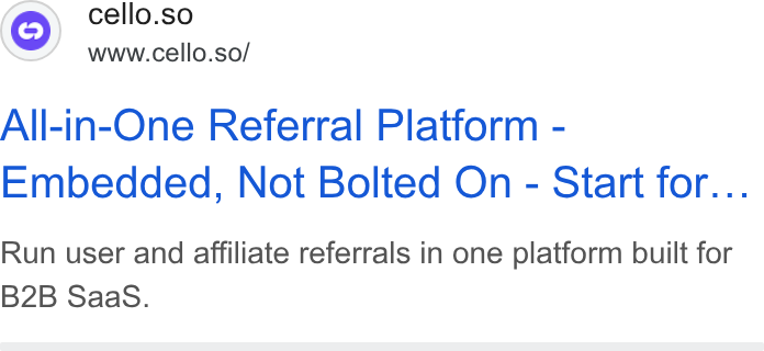 Cello ad on Google Ads: cello.so www.cello.so/ All-in-One Referral Platform - Embedded, Not Bolted On - Start for... Run user and affiliate referrals in one platform built for B2B Saa S.