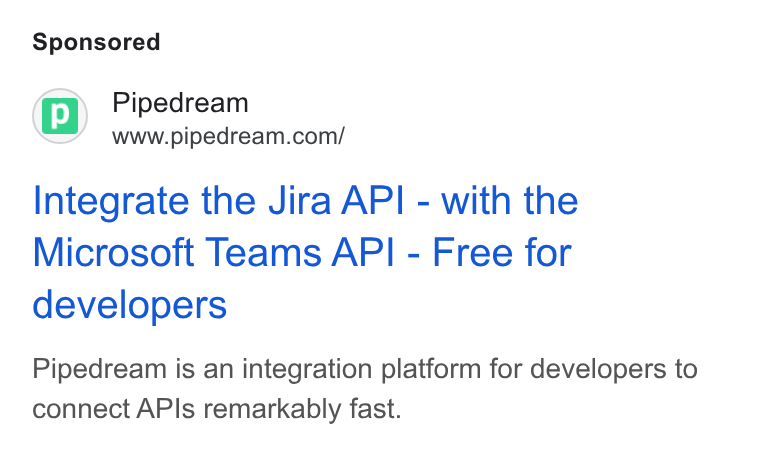 Pipedream ad on Google Ads: Integrate the Jira API - with the Microsoft Teams API - Free for developers Pipedream is an integration platform for developers to connect APIs remarkably fast.