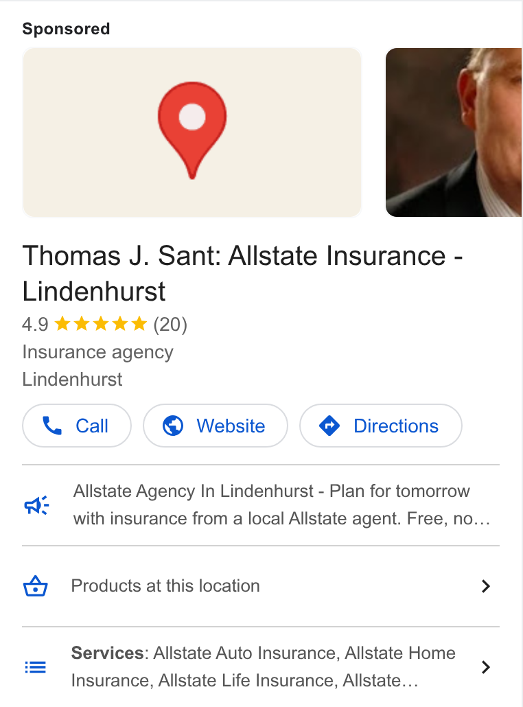 Allstate ad on Google Ads: Thomas J. Sant: Allstate Insurance - Lindenhurst Insurance agency Lindenhurst Cw Call ) (© Website ) (o Directions) Allstate Agency In Lindenhurst - Plan for tomorrow te with insurance from a local Allstate agent. Free, no... Products at this location > Services: Allstate Auto Insurance, Allstate Home Insurance, Allstate Life Insurance, Allstate...
