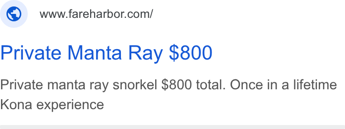 FareHarbor ad on Google Ads: Private Manta Ray $800 Private manta ray snorkel $800 total. Once in a lifetime Kona experience