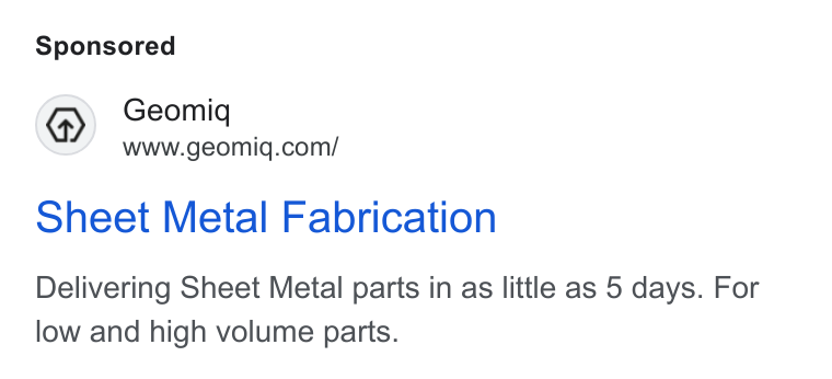 Geomiq ad on Google Ads: Sheet Metal Fabrication Delivering Sheet Metal parts in as little as 5 days. For low and high volume parts.