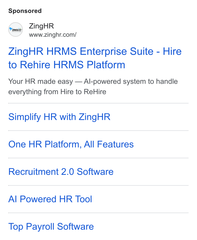 ZingHR ad on Google Ads: Zing HR HRMS Enterprise Suite - Hire to Rehire HRMS Platform Your HR made easy — Al-powered system to handle everything from Hire to Re Hire Simplify HR with Zing HR One HR Platform, All Features Recruitment 2.0 Software Al Powered HR Tool Top Payroll Software