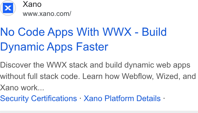 Xano ad on Google Ads: No Code Apps With WW<X - Build Dynamic Apps Faster Discover the WWX stack and build dynamic web apps without full stack code. Learn how Webflow, Wized, and Xano work... Security Certifications : Xano Platform Details -