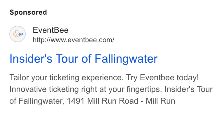 Eventbee ad on Google Ads: Insider's Tour of Fallingwater Tailor your ticketing experience. Try Eventbee today! Innovative ticketing right at your fingertips. Insider's Tour of Fallingwater, 1491 Mill Run Road - Mill Run