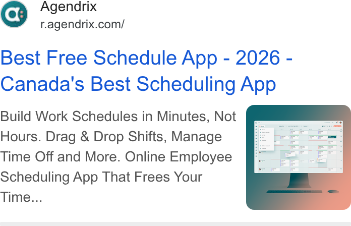 Agendrix ad on Google Ads: Best Free Schedule App - 2026 - Canada's Best Scheduling App Build Work Schedules in Minutes, Not Hours. Drag & Drop Shifts, Manage Time Off and More. Online Employee Scheduling App That Frees Your Time...