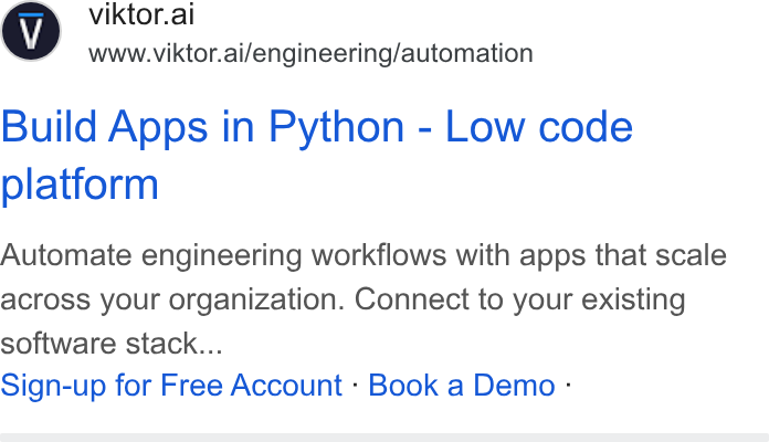 VIKTOR ad on Google Ads: © viktor.ai www.viktor.ai/engineering/automation Build Apps in Python - Low code platform Automate engineering workflows with apps that scale across your organization. Connect to your existing software stack... Sign-up for Free Account - Book a Demo -