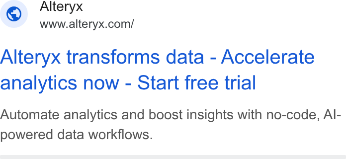 Alteryx ad on Google Ads: Alteryx transforms data - Accelerate analytics now - Start free trial Automate analytics and boost insights with no-code, Al- powered data workflows.