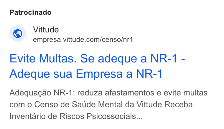 Vittude ad on Google Ads: Patrocinado Evite Multas. Se adeque a NR-1 - Adeque sua Empresa a NR-1 Adequagao NR-1: reduza afastamentos e evite multas com o Censo de Satide Mental da Vittude Receba Inventario de Riscos Psicossociais...
