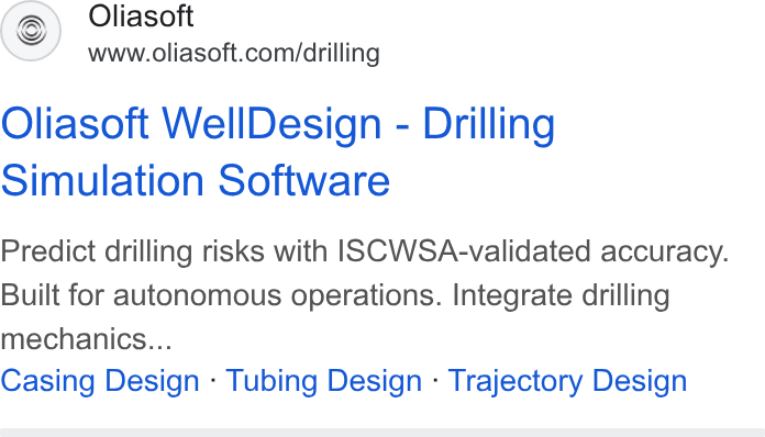 Oliasoft ad on Google Ads: Oliasoft Well Design - Drilling Simulation Software Predict drilling risks with ISCWSA-validated accuracy. Built for autonomous operations. Integrate drilling mechanics... Casing Design - Tubing Design - Trajectory Design