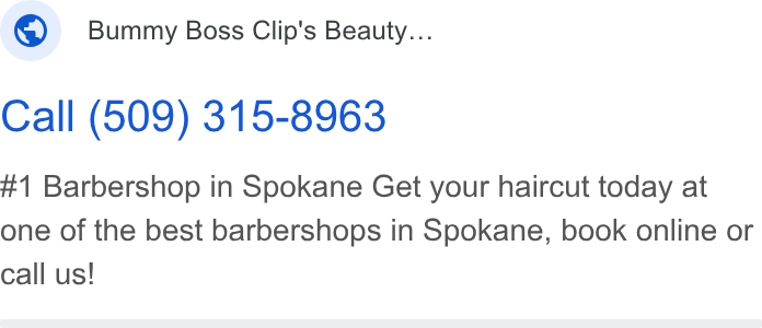 Appointedd ad on Google Ads: Bummy Boss Clip's Beauty... Call (509) 315-8963 #1 Barbershop in Spokane Get your haircut today at one of the best barbershops in Spokane, book online or call us!