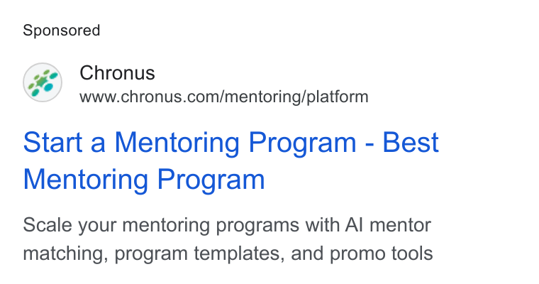 Chronus ad on Google Ads: Start a Mentoring Program - Best Mentoring Program Scale your mentoring programs with Al mentor matching, program templates, and promo tools