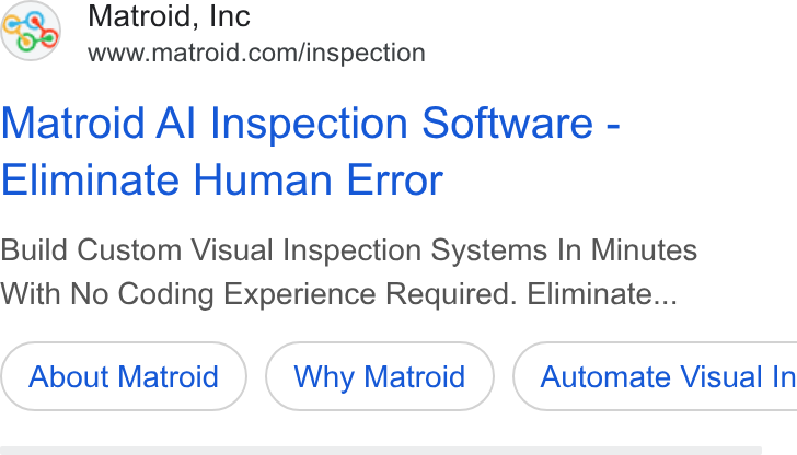 Matroid ad on Google Ads: Matroid Al Inspection Software - Eliminate Human Error Build Custom Visual Inspection Systems In Minutes With No Coding Experience Required. Eliminate... About Matroid Why Matroid ) ( Automate Visual In