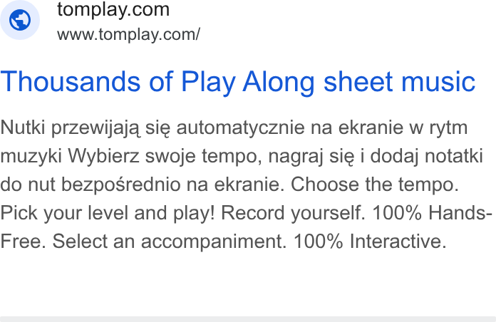 Tomplay ad on Google Ads: www.tomplay.com/ Thousands of Play Along sheet music Nutki przewijaja sie automatycznie na ekranie w rytm muzyki Wybierz swoje tempo, nagraj sie i dodaj notatki do nut bezposrednio na ekranie. Choose the tempo. Pick your level and play! Record yourself. 100% Hands- Free. Select an accompaniment. 100% Interactive.