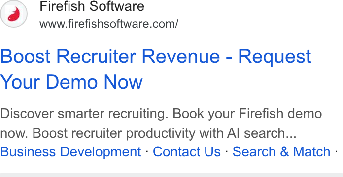 Firefish Software ad on Google Ads: Boost Recruiter Revenue - Request Your Demo Now Discover smarter recruiting. Book your Firefish demo now. Boost recruiter productivity with Al search... Business Development - Contact Us - Search & Match :