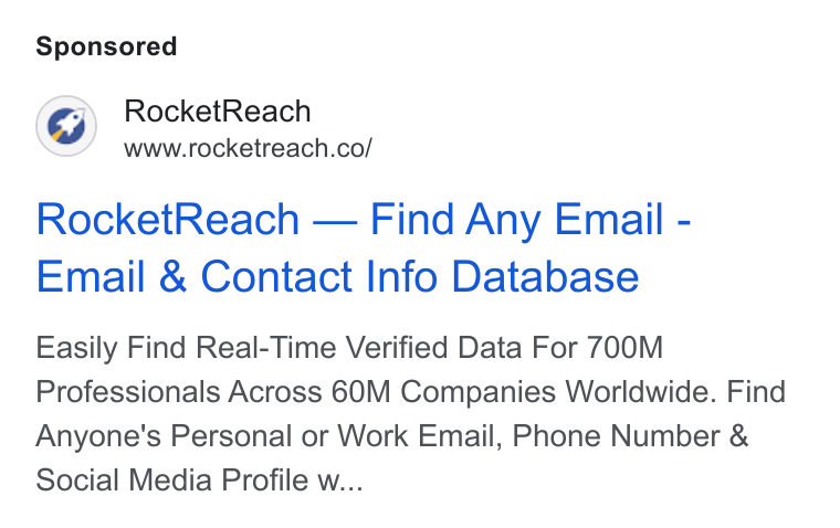 RocketReach ad on Google Ads: Rocket Reach — Find Any Email - Email & Contact Info Database Easily Find Real-Time Verified Data For 700M Professionals Across 6(0M Companies Worldwide. Find Anyone's Personal or Work Email, Phone Number & Social Media Profile w...
