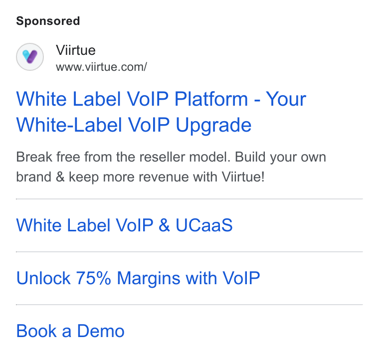 Viirtue ad on Google Ads: White Label Vo IP Platform - Your White-Label Vo IP Upgrade Break free from the reseller model. Build your own brand & keep more revenue with Viirtue! White Label Vo IP & UCaa S Unlock 75% Margins with Vo IP Book a Demo