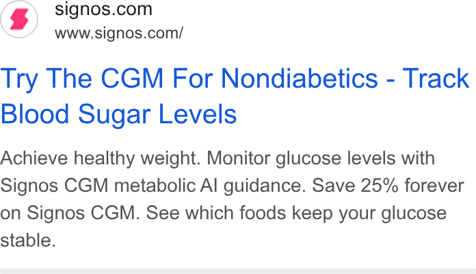 Signos ad on Google Ads: www.signos.com/ Try The CGM For Nondiabetics - Track Blood Sugar Levels Achieve healthy weight. Monitor glucose levels with Signos CGM metabolic Al guidance. Save 25% forever on Signos CGM. See which foods keep your glucose stable.