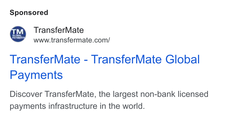 TransferMate ad on Google Ads: Transfer Mate - Transfer Mate Global Payments Discover Transfer Mate, the largest non-bank licensed payments infrastructure in the world.