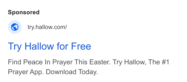 Hallow ad on Google Ads: Try Hallow for Free Find Peace In Prayer This Easter. Try Hallow, The #1 Prayer App. Download Today.