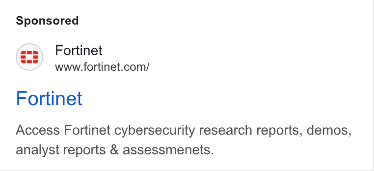 Fortinet ad on Google Ads: Fortinet Access Fortinet cybersecurity research reports, demos, analyst reports & assessmenets.
