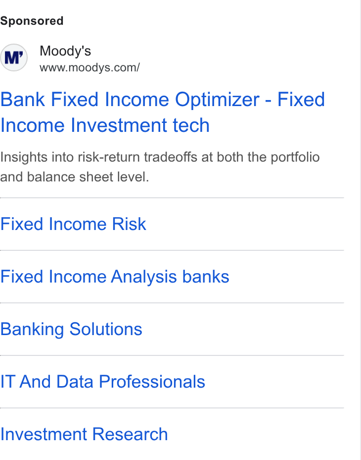 Moody's ad on Google Ads: Bank Fixed Income Optimizer - Fixed Income Investment tech Insights into risk-return tradeoffs at both the portfolio and balance sheet level. Fixed Income Risk Fixed Income Analysis banks Banking Solutions IT And Data Professionals Investment Research