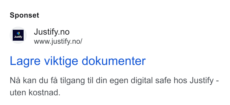 Justify ad on Google Ads: www.justify.no/ Lagre viktige dokumenter Na kan du fa tilgang til din egen digital safe hos Justify - uten kostnad.