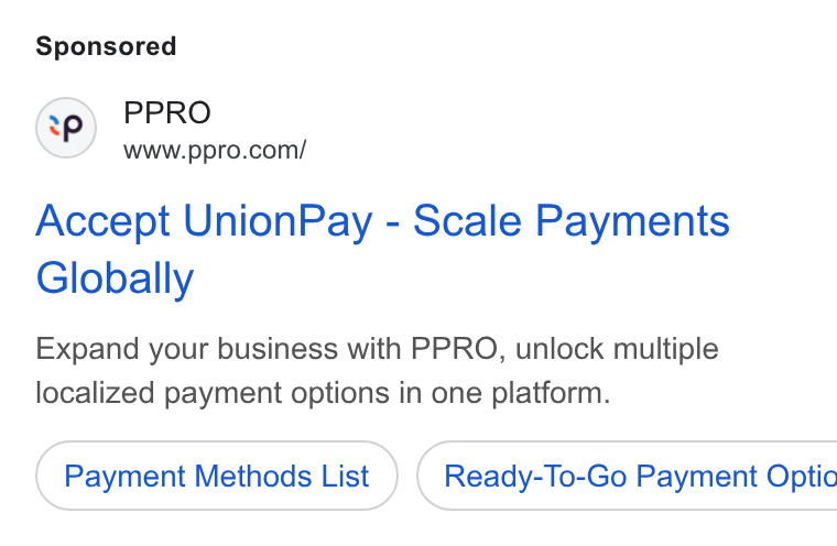 PPRO ad on Google Ads: Accept Union Pay - Scale Payments Globally Expand your business with PPRO, unlock multiple localized payment options in one platform. Payment Methods List } ( Ready-To-Go Payment Optio