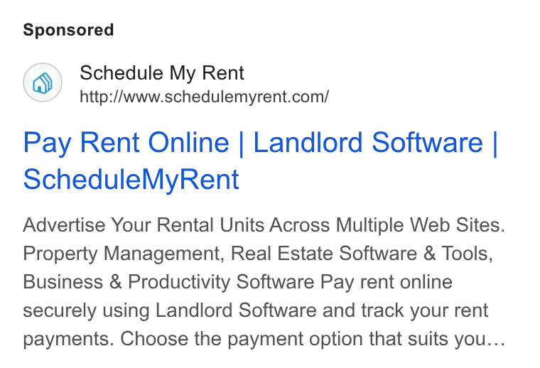 Schedule My Rent ad on Google Ads: Pay Rent Online | Landlord Software | Schedule My Rent Advertise Your Rental Units Across Multiple Web Sites. Property Management, Real Estate Software & Tools, Business & Productivity Software Pay rent online securely using Landlord Software and track your rent payments. Choose the payment option that suits you...