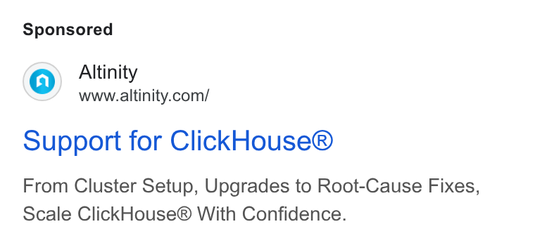 Altinity ad on Google Ads: Support for Click House® From Cluster Setup, Upgrades to Root-Cause Fixes, Scale Click House® With Confidence.