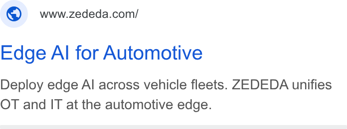 ZEDEDA ad on Google Ads: Edge Al for Automotive Deploy edge Al across vehicle fleets. ZEDEDA unifies OT and IT at the automotive edge.