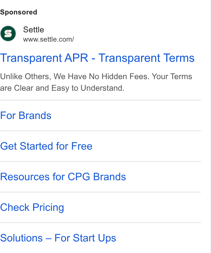 Settle ad on Google Ads: Transparent APR - Transparent Terms Unlike Others, We Have No Hidden Fees. Your Terms are Clear and Easy to Understand. For Brands Get Started for Free Resources for CPG Brands Check Pricing Solutions — For Start Ups