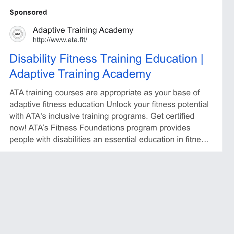 Give Lively ad on Google Ads: Adaptive Training Academy http:/Avww.ata. fit/ Disability Fitness Training Education | Adaptive Training Academy ATA training courses are appropriate as your base of adaptive fitness education Unlock your fitness potential with ATA's inclusive training programs. Get certified now! ATA’s Fitness Foundations program provides people with disabilities an essential education in fitne...