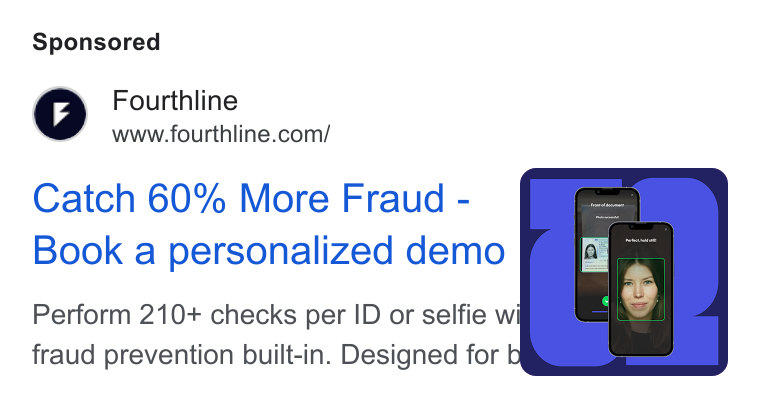 Fourthline ad on Google Ads: Catch 60% More Fraud - Book a personalized demo § Perform 210+ checks per ID or selfie wi | fraud prevention built-in. Designed for bq