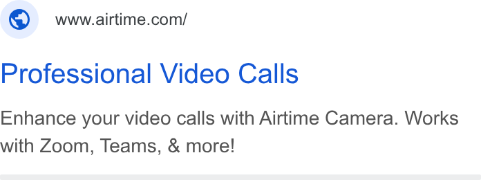 Airtime ad on Google Ads: Professional Video Calls Enhance your video calls with Airtime Camera. Works with Zoom, Teams, & more!