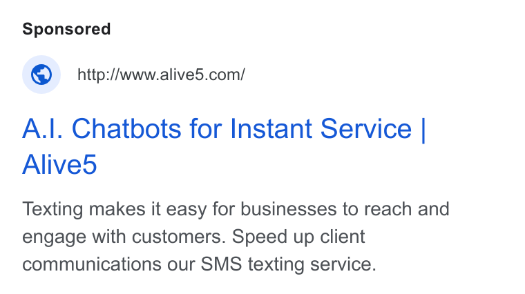 Alive5 ad on Google Ads: A.|. Chatbots for Instant Service | Alive5 Texting makes it easy for businesses to reach and engage with customers. Speed up client communications our SMS texting service.