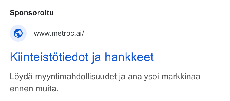 Metroc ad on Google Ads: Sponsoroitu www.metroc.ai/ Kiinteistotiedot ja hankkeet Loyda myyntimahdollisuudet ja analysoi markkinaa ennen muita.