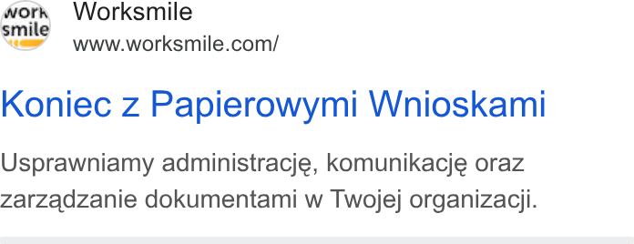 Worksmile ad on Google Ads: work Worksmile Koniec z Papierowymi Wnioskami Usprawniamy administracje, komunikacje oraz Zarzadzanie dokumentami w Twojej organizaciji.