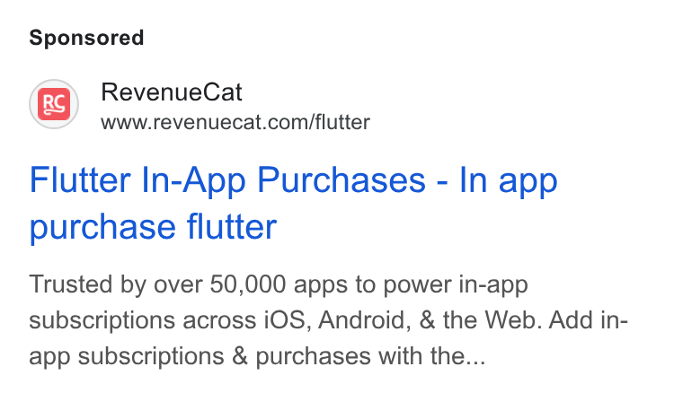 RevenueCat ad on Google Ads: Flutter In-App Purchases - In app purchase flutter Trusted by over 50,000 apps to power in-app subscriptions across i OS, Android, & the Web. Add in- app subscriptions & purchases with the...