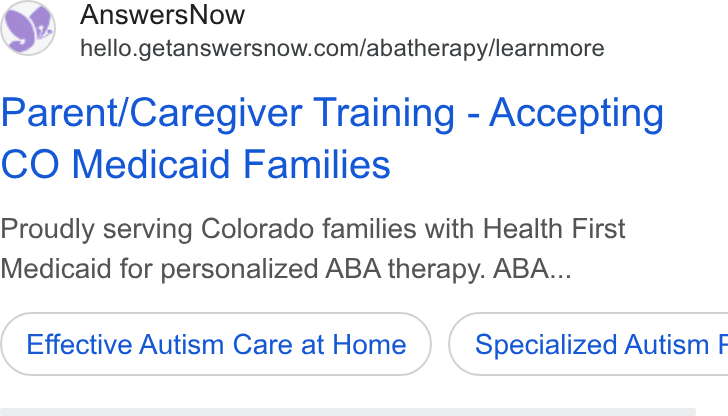 AnswersNow ad on Google Ads: Parent/Caregiver Training - Accepting CO Medicaid Families Proudly serving Colorado families with Health First Medicaid for personalized ABA therapy. ABA... Effective Autism Care at Home } ( Specialized Autism F