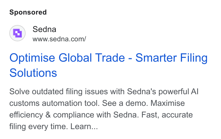 Sedna ad on Google Ads: Optimise Global Trade - Smarter Filing Solutions Solve outdated filing issues with Sedna's powerful Al customs automation tool. See a demo. Maximise efficiency & compliance with Sedna. Fast, accurate filing every time. Learn...