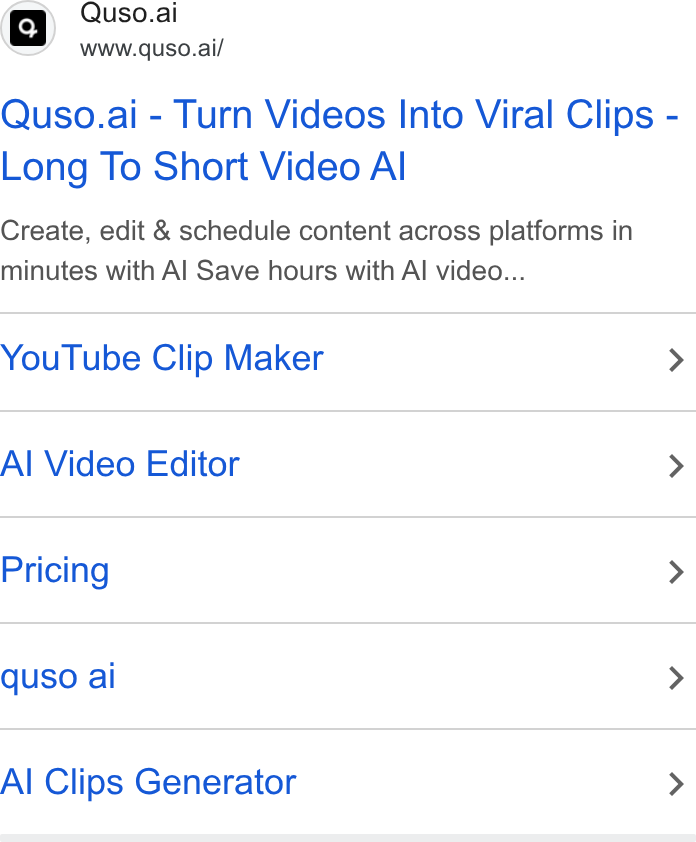 quso.ai ad on Google Ads: ro} Quso.ai www.quso.ai/ Quso.ai - Turn Videos Into Viral Clips - Long To Short Video Al Create, edit & schedule content across platforms in minutes with Al Save hours with Al video... You Tube Clip Maker > Al Video Editor > Pricing > quso ai > Al Clips Generator >