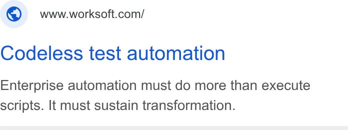 Worksoft ad on Google Ads: Codeless test automation Enterprise automation must do more than execute scripts. It must sustain transformation.