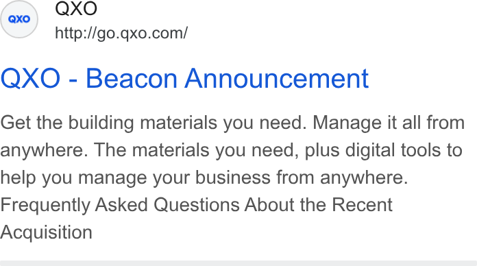 QXO ad on Google Ads: QXO - Beacon Announcement Get the building materials you need. Manage it all from anywhere. The materials you need, plus digital tools to help you manage your business from anywhere. Frequently Asked Questions About the Recent Acquisition