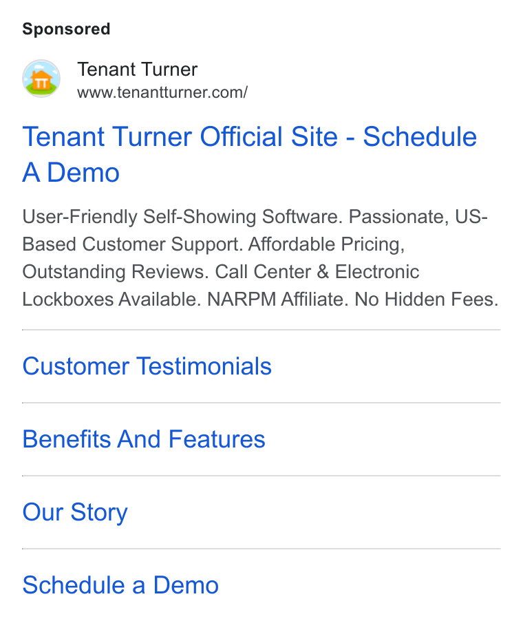 Tenant Turner ad on Google Ads: Tenant Turner Official Site - Schedule A Demo User-Friendly Self-Showing Software. Passionate, US- Based Customer Support. Affordable Pricing, Outstanding Reviews. Call Center & Electronic Lockboxes Available. NARPM Affiliate. No Hidden Fees. Customer Testimonials Benefits And Features Our Story Schedule a Demo