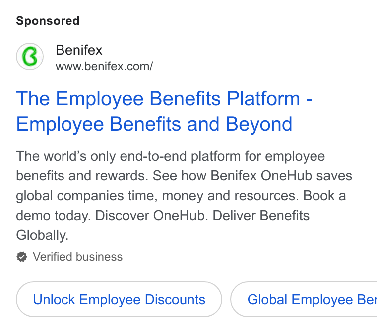 Benifex ad on Google Ads: The Employee Benefits Platform - Employee Benefits and Beyond The world’s only end-to-end platform for employee benefits and rewards. See how Benifex One Hub saves global companies time, money and resources. Book a demo today. Discover One Hub. Deliver Benefits Globally. Verified business Unlock Employee Discounts } ( Global Employee Ber